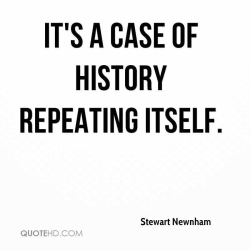 stewart newnham quotes | quotehd on Quotes About History Repeating Itself